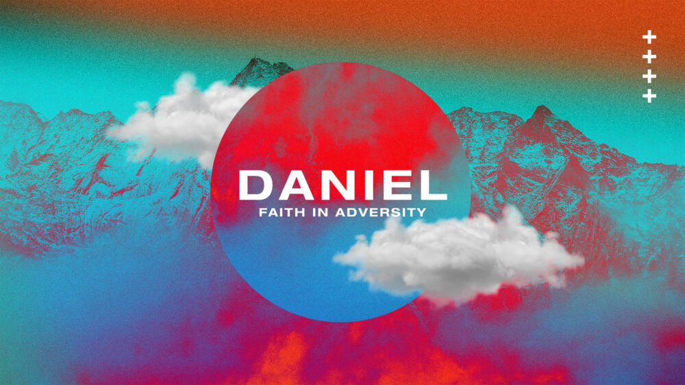 Daniel - Faith in Adversity