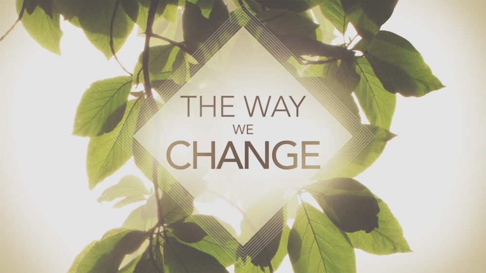 John 15:1-17 - The Way We Change