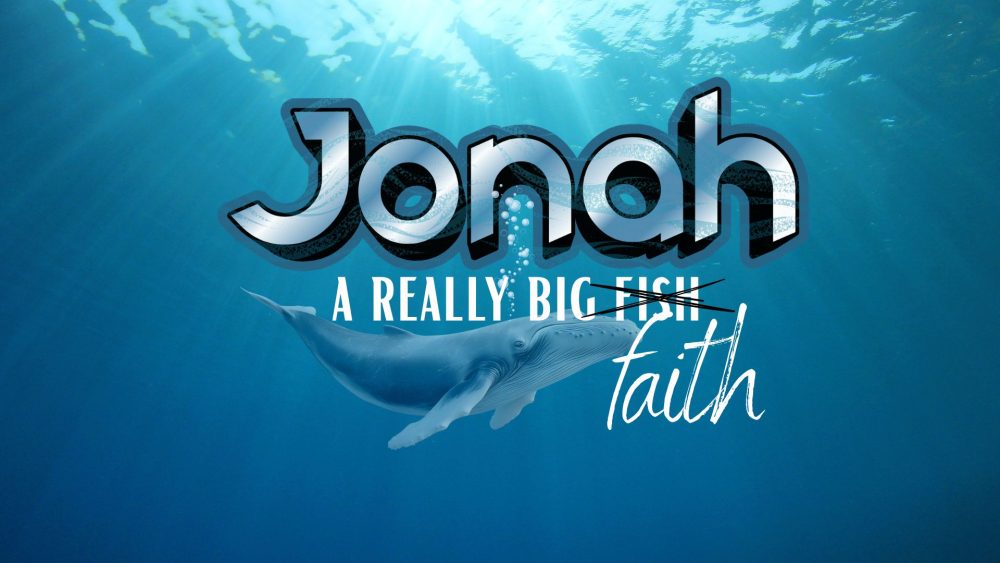 Jonah ~ A Really Big Faith